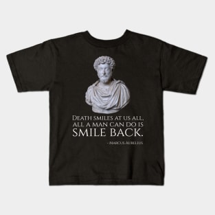 Death smiles at us all, all a man can do is smile back. - Marcus Aurelius Kids T-Shirt